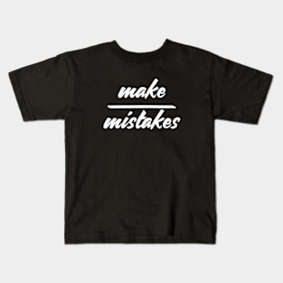 Make Mistakes Kids T-Shirt